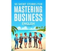 50 Clever Short Stories for Mastering Business English (C1/C2 English): Master Advanced English Vocabulary and Business Skills Through Engaging Stories - Ideal for ESL Learners and Professionals