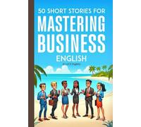 50 Clever Short Stories for Mastering Business English (C1/C2 English): Master Advanced English Vocabulary and Business Skills Through Engaging Stories - Ideal for ESL Learners and Professionals
