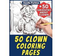 50 Clowns Coloring Pages for Kids and Adults: +50 Facts. Coloring Book for Children and Guys. Color and Learn with Janelle - Professions - Vol. 67
