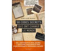 50 codes secrets qui ont changé le monde De l’antiquité à nos jours, l’histoire fascinante des plus puissants messages cachés - Sinclair McKay - Alisio - broché - Essai