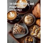 50 Coffee, Pastries, And People Recipes Paperback Book By Kelly Johnson