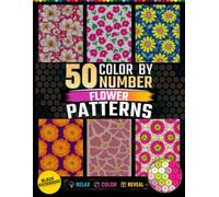 50 Color by Number Flower Patterns: Mystery Flower Mosaic Activity Book Hexagons and Dots for Relaxation and Stress Relief for Teens and Adults