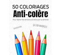 50 Coloriages Anti-Colère: Pour Libérer les Tensions et Retrouver la Sérénité, Citations Inspirantes et de Lacher-Prise