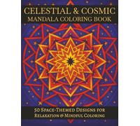 50 Complex Celestial & Cosmic Mandalas: An Adult Coloring Book with Intricate Space-Themed Designs for Relaxation, Mindfulness & Creative Focus | Large Print - 8.5x11 inches