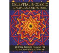 50 Complex Celestial & Cosmic Mandalas: An Adult Coloring Book with Intricate Space-Themed Designs for Relaxation, Mindfulness & Creative Focus | Large Print - 8.25x11 inches