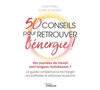 50 conseils pour retrouver l'énergie !: Vos journées de travail sont longues, fastidieuses ? Le guide complet pour recharger vos batteries et retrouver la pêche