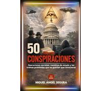 50 Conspiraciones: Operaciones secretas, mentiras de estado y las tramas prohibidas que no querían que conocieras