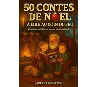 50 CONTES DE NOËL À LIRE AU COIN DU FEU: A PARTIR DE 5 ANS - Des histoires d’hiver à écouter bien au chaud