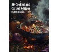 50 Cooked And Cursed Recipes Paperback Book By Kelly Johnson
