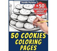 50 Cookies Coloring Pages for Kids and Adults: +50 Amazing Facts about these Sweet Biscuits. Coloring Book for Children and Family. Color and Learn with Janelle - Food - Vol. 5