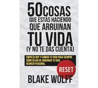 50 cosas que estás haciendo que arruinan tu vida (y no te das cuenta): Empieza hoy y cambia tu vida para siempre. Cómo dejar de arruinar tu vida. Reinicio personal.