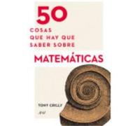 50 Cosas Que Hay Que Saber Sobre Matemáticas - Tony Crilly Tony Crilly (Auteur)