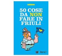 50 cose da non fare in Friuli