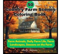 50 Country Farm Scenes Coloring Book: Farm Animals, Daily Farm Life, Farm Landscapes, Seasons on the Farm: Cozy & Relaxing 50 Country Farm Scenes Coloring Book