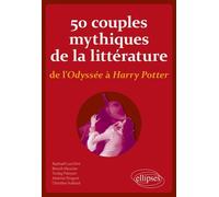 50 Couples Mythiques De La Littérature De L'odyssée À Harry Potter - Ni Vous Sans Moi, Ni Moi Sans Vous