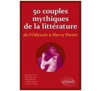 50 Couples Mythiques De La Littérature De L'odyssée À Harry Potter - Ni Vous Sans Moi, Ni Moi Sans Vous