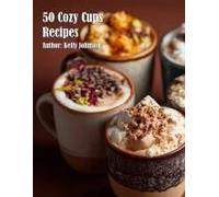 50 Cozy Cups Recipes Paperback Book By Kelly Johnson