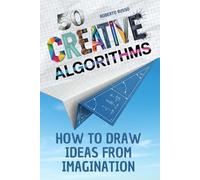 50 Creative Algorithms. How to Draw Ideas from Imagination: A Guided Step-by-Step Method to Unlock Ideas, Build Your Visual Library, and Design Anything with Clarity and Confidence