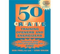 50 Creative Training Openers and Energizers by Lynn Senior Trainer Creative Training Techniques Solem Pike, Bob, Betsy, Pike, Robert W., Solem, Lynn (Auteur)