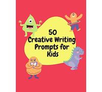50 Creative Writing Prompts For Kids: Creative Writing Skills Practice Journal/ Book/ Textbook/ Workbook For Kids/Children In 1st, 2nd And 3rd Grades