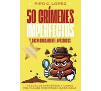 50 Crímenes Imperfectos Y Sospechosamente Apestosos - Resuelve Misterios Y Casos Policiales Mientras Haces Caca: El Libro Antiaburrimiento Con Acertijos, Asesinatos Para Principiantes Y Retos Ilustrad