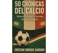 50 Crónicas del Calcio: Historias, equipos y leyendas del fútbol italiano