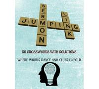 50 CROSSWORDS WITH SOLUTIONS: WHERE WORDS DANCE AND CLUES UNFOLD