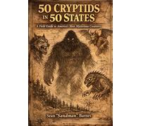 50 Cryptids In 50 States: A Field Guide to America's Most Mysterious Creatures