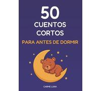 50 Cuentos Cortos Para Antes De Dormir: Historias mágicas y educativas para niños