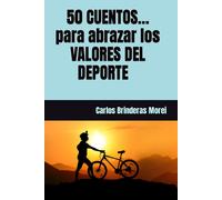 50 Cuentos Para Abrazar Los Valores Del Deporte (Cuentos Para Reflexionar)