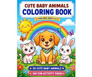 50 Cute Baby Animals Coloring Book: 100 Activity Pages Featuring 50 Cute Baby Animal Coloring Pages and 50 Draw Your Own Animal Activity Pages