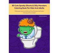 50 Cute Spooky Ghosts & Silly Monsters Coloring Book For Kids And Adults: Fun And Easy Halloween Coloring Pages For Kids, Teens, And Everyone Who Loves Creepy Cute Things!