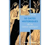 50 dates historiques de la Grèce antique Patrice Brun (Auteur)