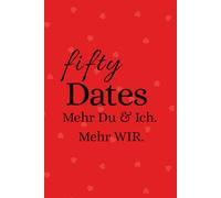 50 Dates. Mehr Du & Ich. Mehr WIR: Euer persönlicher Date-Guide für mehr Verbindung, gemeinsame Erinnerungen und frischen Wind in eurer Beziehung