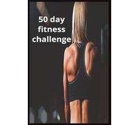50 day fitness challenge: 50 Days Challenge Fitness progress Notebook, Workout notebook for Men and Women,(6x9) 100 pages Workout Log Book Planner for Tracking, Progress in Home, Gym