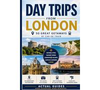 50 Day Trips from London: Great Getaways by Car or Train
