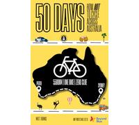 50 DAYS - HOW NOT TO CYCLE ACROSS AUSTRALIA: An amateur bike-packing adventure from Sydney to Perth involving police, punctures, pole dancing classes and a few too many pints | 137 pages