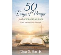 50 Days of Prayer for the PRODIGAL JOURNEY: When You Don't Have the Words