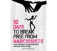 50 Days to Break Free from Narcissists: Your Journal to Recover and Reclaim Your Power