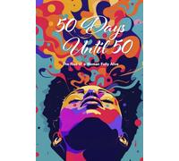 50 Days Until 50: The Rise of a Woman Fully Alive