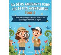 50 DÉFIS AMUSANTS POUR LES PETITS AVENTURIERS - TOME 2: Cahier d'activités pour enfants de 8-10 ans | Développe créativité et logique | Sans écran
