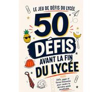 50 Défis Avant la Fin du Lycée: Défis, gages et farces hilarantes pour rendre ta dernière année inoubliable