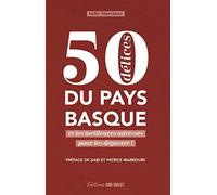50 DÉLICES DU PAYS BASQUE: ET LES MEILLEURES ADRESSES POUR LES DÉGUSTER