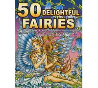 50 Delightful Fairies: A Fairy Coloring Book with 50 Images of Charming Flower Fairies, Celestial Fairies, and Fairies in Company of Their Friends