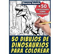50 dibujos de dinosaurios para colorear - Libro de colorear para niños y adultos: +50 páginas de curiosidades científicas sobre dinosaurios para ... y aprende con Mauricia - Animales - Vol. 10