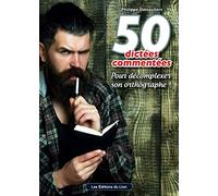50 dictées commentées - Pour décomplexer son orthographe !