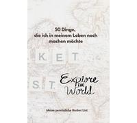 50 Dinge, die ich in meinem Leben noch machen möchte: Meine persönliche Bucket List