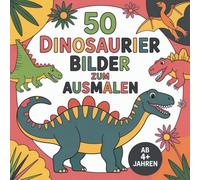 50 Dinosaurier Ausmalbilder ab 4 Jahren für kleine Entdecker