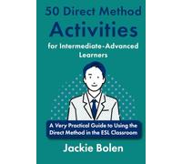 50 Direct Method Activities for Beginners: A Very Practical Guide to Using the Direct Method in the ESL Classroom
