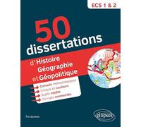 50 dissertations d'histoire, géographie et géopolotique: Prépas ECS. Sujets inédits
